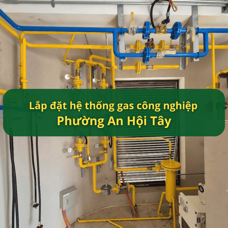 Lắp Đặt Hệ Thống Gas Công Nghiệp Phường An Hội Tây