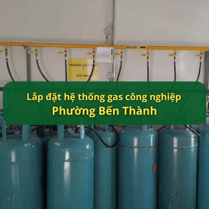 Lắp Đặt Hệ Thống Gas Công Nghiệp Phường Bến Thành