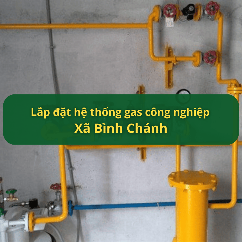 Lắp Đặt Hệ Thống Gas Công Nghiệp Xã Bình Chánh