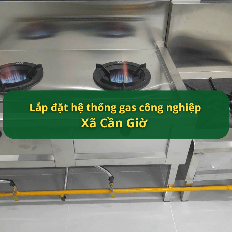 Lắp Đặt Hệ Thống Gas Công Nghiệp Xã Cần Giờ