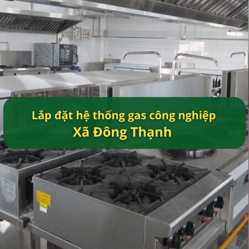 Lắp Đặt Hệ Thống Gas Công Nghiệp Xã Đông Thạnh