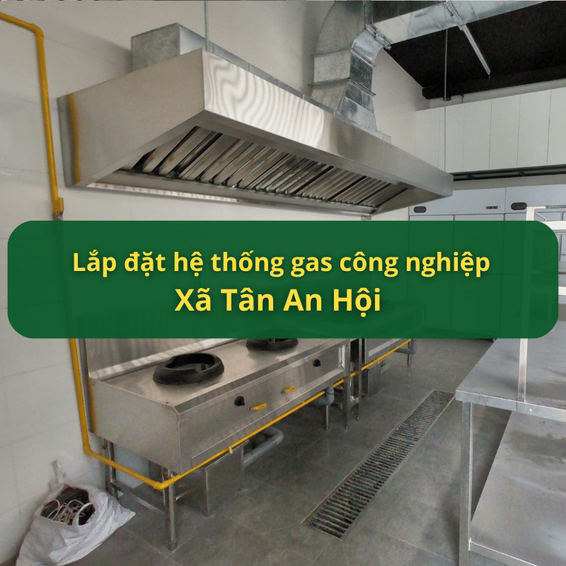 Lắp Đặt Hệ Thống Gas Công Nghiệp Xã Tân An Hội