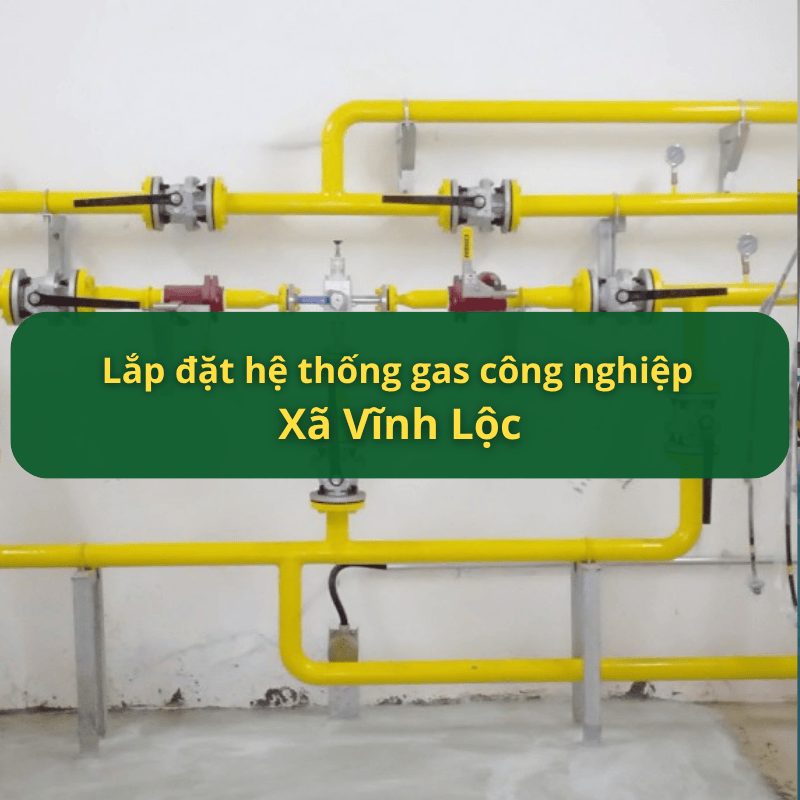 Lắp Đặt Hệ Thống Gas Công Nghiệp Xã Vĩnh Lộc