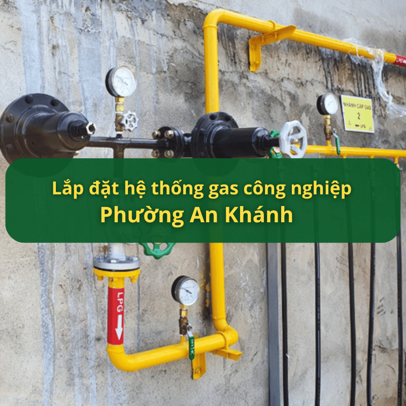 Lắp Đặt Hệ Thống Gas Công Nghiệp Phường An Khánh