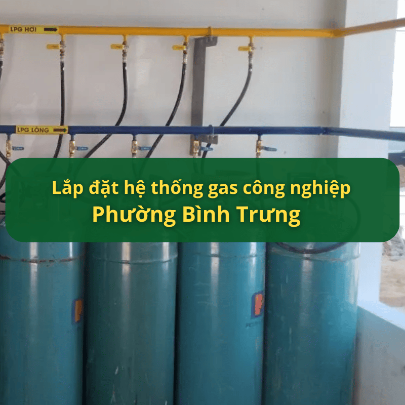 Lắp Đặt Hệ Thống Gas Công Nghiệp Phường Bình Trưng