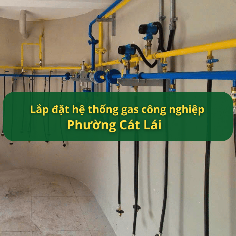 Lắp Đặt Hệ Thống Gas Công Nghiệp Phường Cát Lái