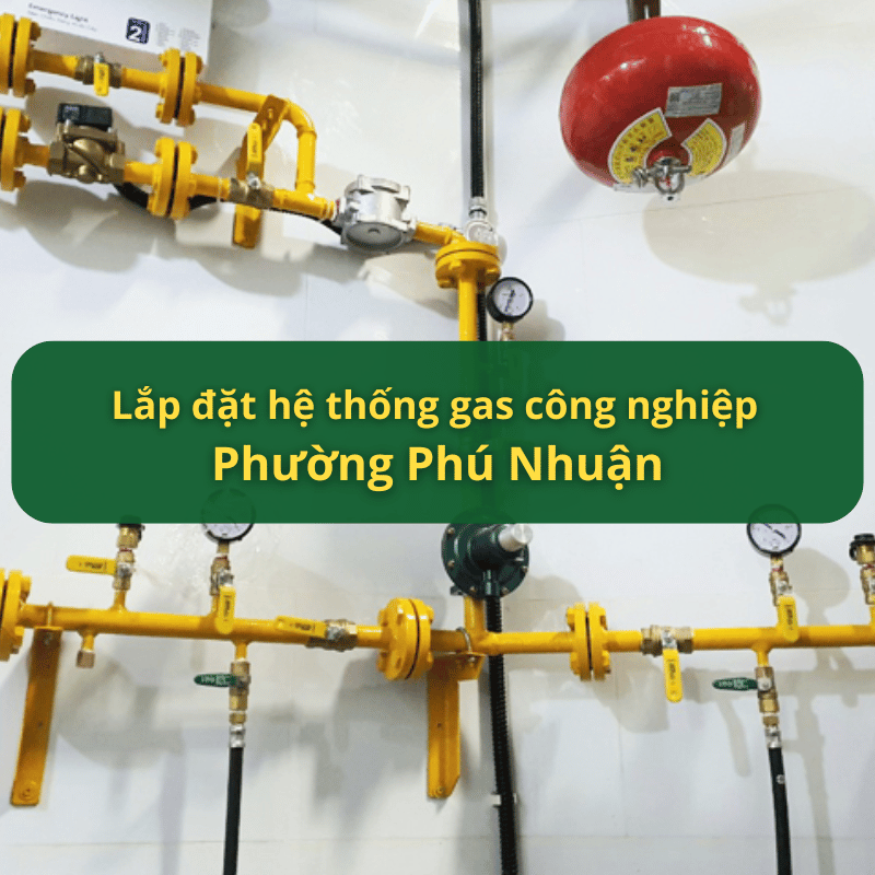 Lắp Đặt Hệ Thống Gas Công Nghiệp Phường Phú Nhuận