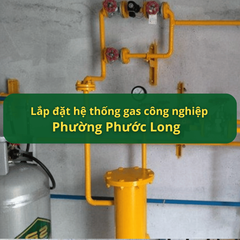 Lắp Đặt Hệ Thống Gas Công Nghiệp Phường Phước Long