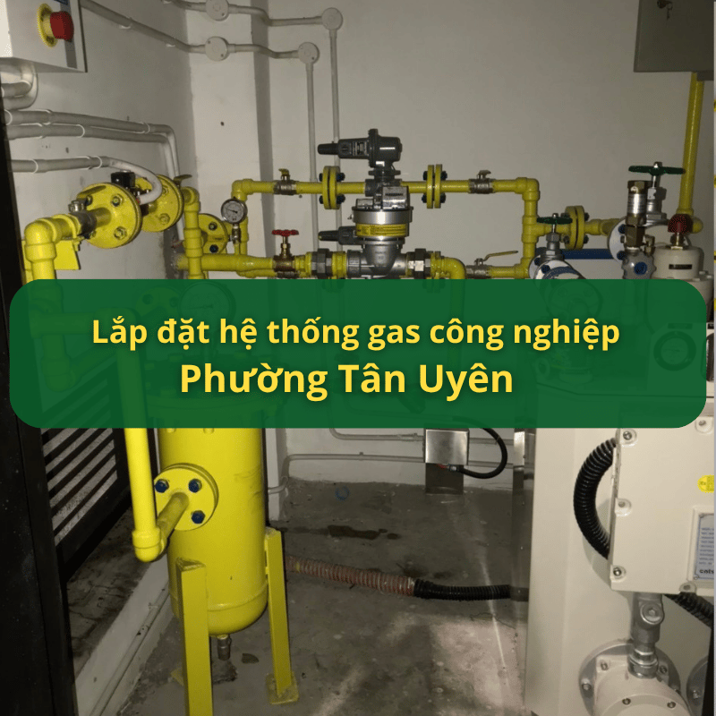 Lắp Đặt Hệ Thống Gas Công Nghiệp Phường Tân Uyên