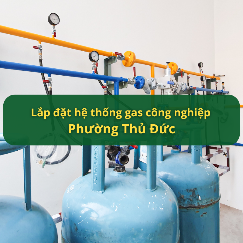 Lắp Đặt Hệ Thống Gas Công Nghiệp Phường Thủ Đức